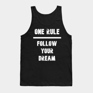One Rule : Follow Your Dream Tank Top